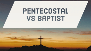 Pentecostal vs. Baptist: A detailed comparison - Christian Faith Guide